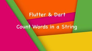 Dart & Flutter: 2 Ways to Count Words in a String