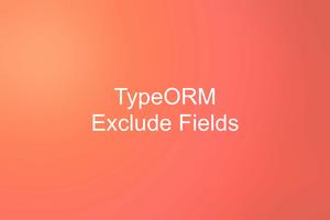 TypeORM: 2 Ways to Exclude a Column from being Selected
